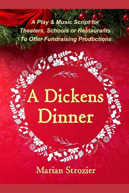 Boek A Dickens Dinner: A Christmas Play and Music Script for Theaters, Schools or Restaurants to Offer Fundraising Productions Marian Strozier