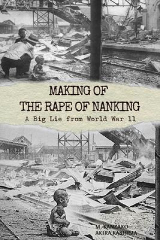 Книга Making of The Rape of Nanking: A Big Lie from World War ll M. Kanzako