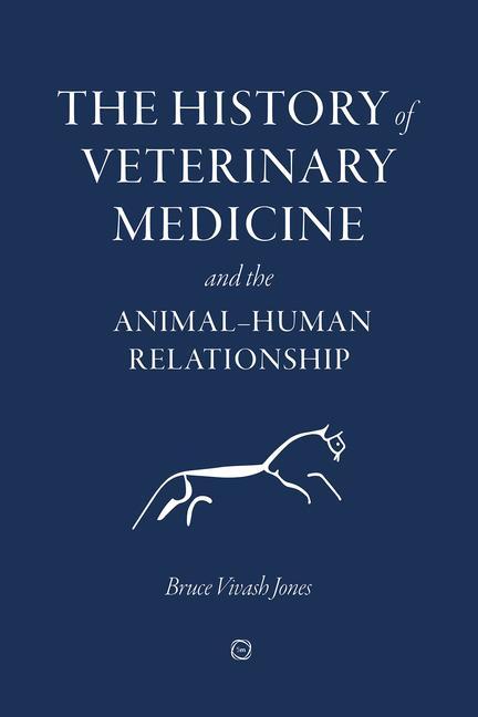 Knjiga History of Veterinary Medicine and the Animal-Human Relationship BRUCE VIVASH-JONES