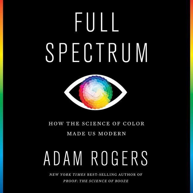 Digital Full Spectrum: How the Science of Color Made Us Modern 