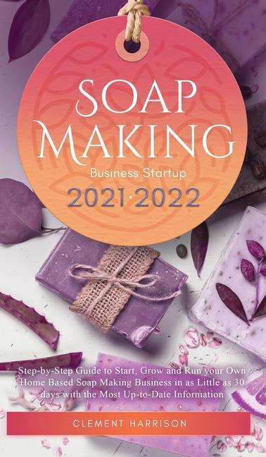Könyv Soap Making Business Startup 2021-2022 