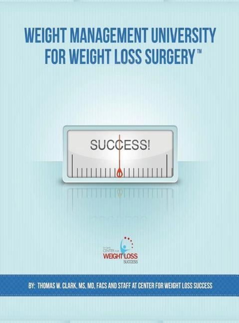 Книга Weight Management University for Weight Loss Surgery: Your Guide to the First Year After Weight Loss Surgery Karol H. Clark