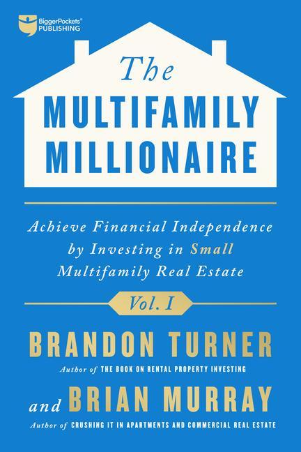 Carte The Multifamily Millionaire, Volume I: Achieve Financial Freedom by Investing in Small Multifamily Real Estate Brian Harold Murray