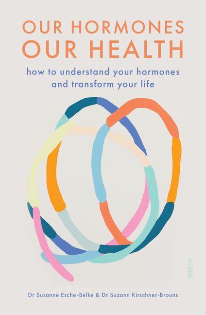 Könyv Our Hormones, Our Health: How to Understand Your Hormones and Transform Your Life Suzann Kirschner-Brouns