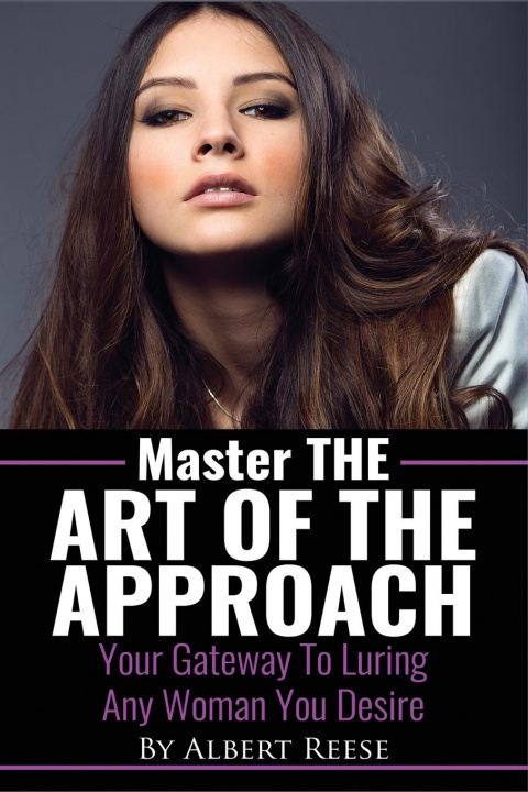 Kniha Master the Art of the Approach - How to Pick up Women 