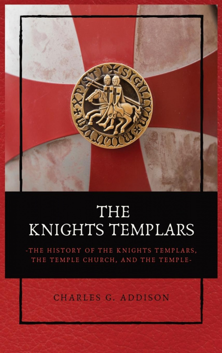 Книга The Knights Templars Charles G. Addison