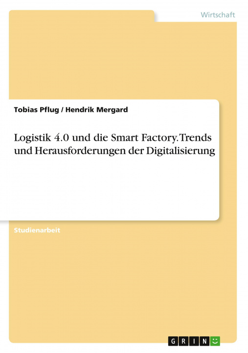 Carte Logistik 4.0 und die Smart Factory. Trends und Herausforderungen der Digitalisierung Hendrik Mergard