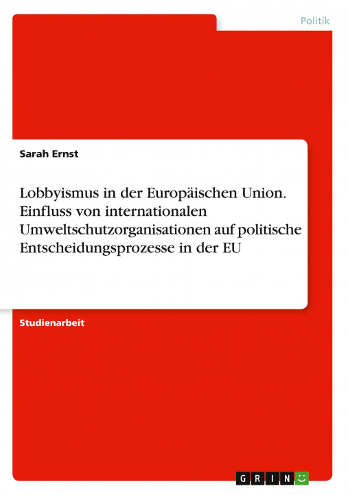 Kniha Lobbyismus in der Europäischen Union. Einfluss von internationalen Umweltschutzorganisationen auf politische Entscheidungsprozesse in der EU 