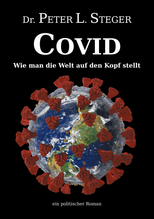 Boek COVID - Wie man die Welt auf den Kopf stellt Peter L. Steger
