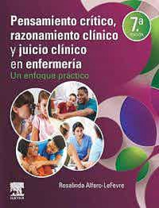 Kniha Pensamiento crítico, razonamiento clínico y juicio clínico en enfermería. 7ª ed. ALFARO-LEFEVRE