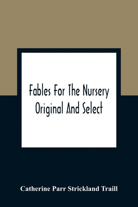 Kniha Fables For The Nursery Catherine Parr Strickland Traill