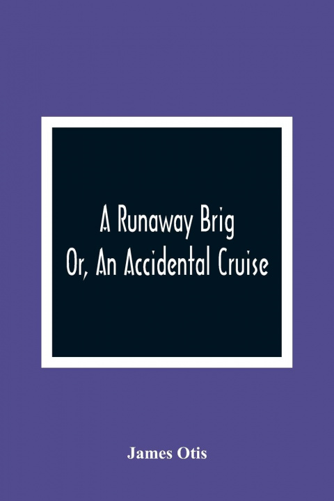 Knjiga Runaway Brig; Or, An Accidental Cruise James Otis