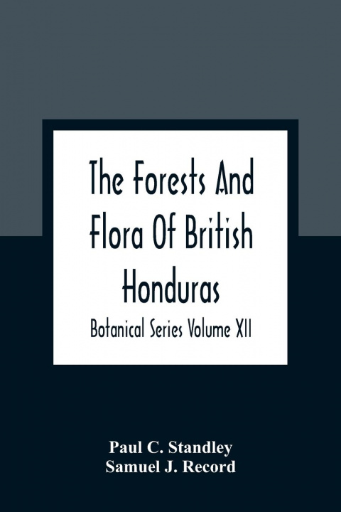 Książka Forests And Flora Of British Honduras; Botanical Series Volume XII Samuel J. Record