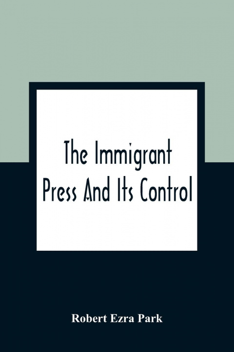 Libro Immigrant Press And Its Control Robert Ezra Park