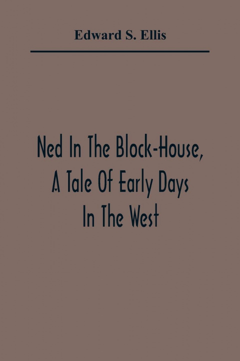 Könyv Ned In The Block-House, A Tale Of Early Days In The West 
