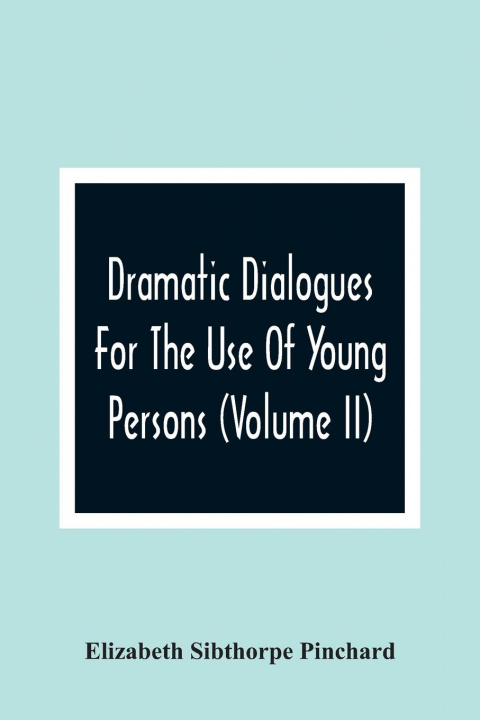 Kniha Dramatic Dialogues For The Use Of Young Persons (Volume Ii) 