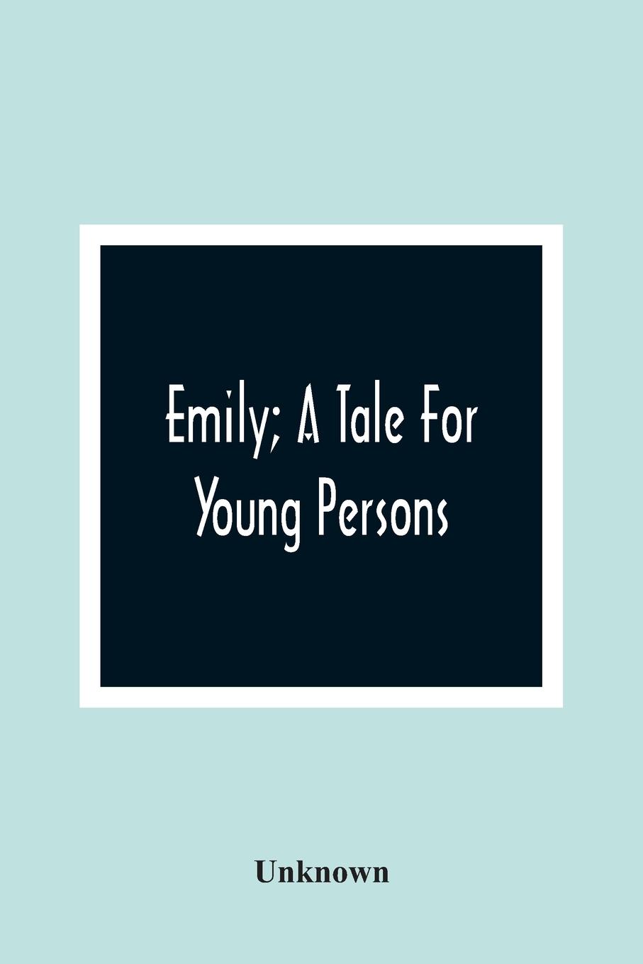 Kniha Emily; A Tale For Young Persons 