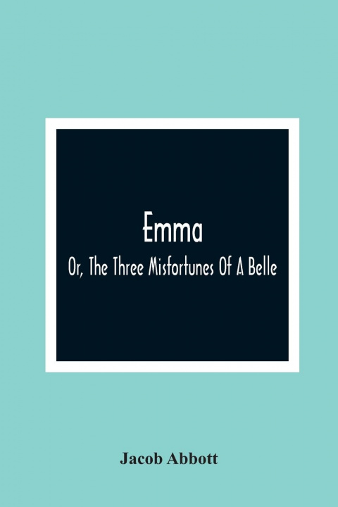 Boek Emma; Or, The Three Misfortunes Of A Belle Jacob Abbott