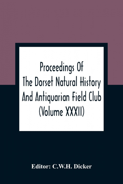 Kniha Proceedings Of The Dorset Natural History And Antiquarian Field Club 