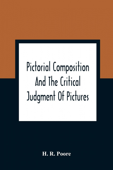 Könyv Pictorial Composition And The Critical Judgment Of Pictures; A Handbook For Students And Lowers Of Art 