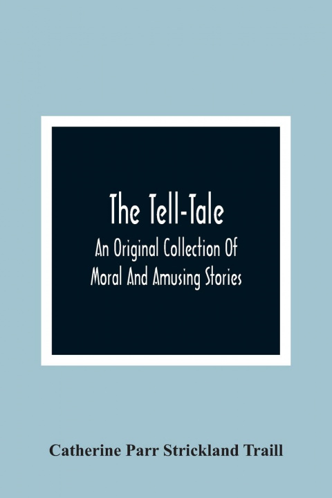 Kniha Tell-Tale Catherine Parr Strickland Traill
