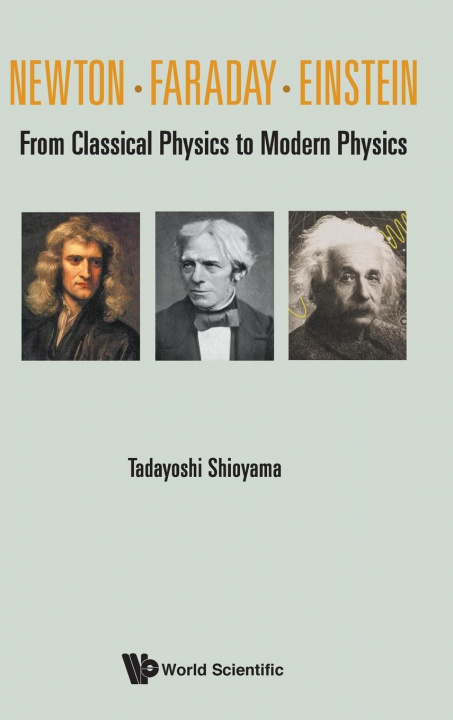 Könyv Newton . Faraday . Einstein: From Classical Physics To Modern Physics 