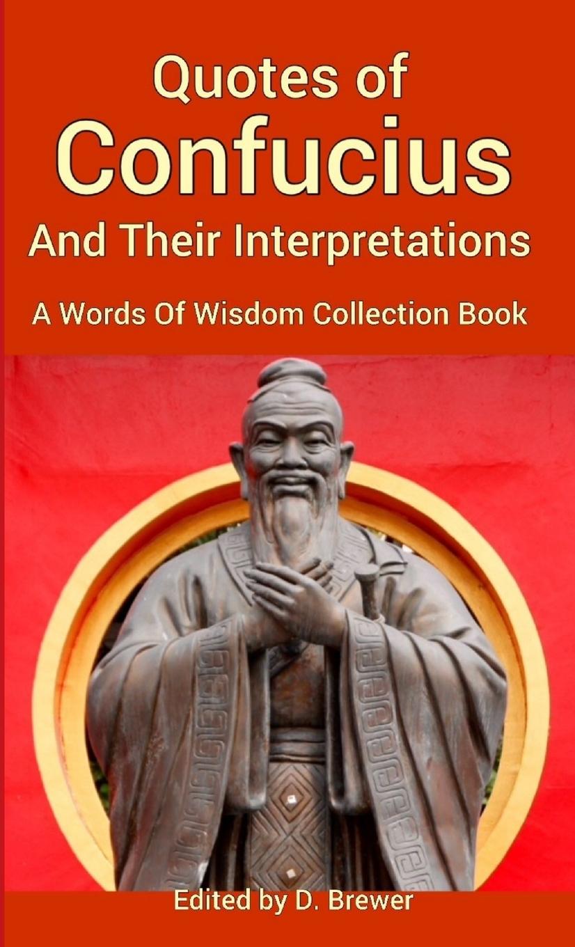 Kniha Quotes of Confucius And Their Interpretations, A Words Of Wisdom Collection Book 