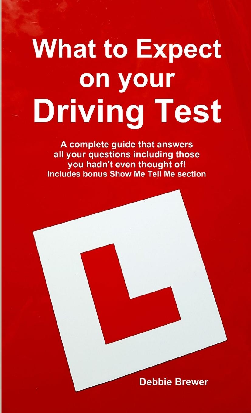 Knjiga What to Expect on your Driving Test: A complete guide that answers all your questions including those you hadn't even thought of! Includes bonus Show Debbie Brewer