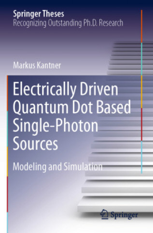 Книга Electrically Driven Quantum Dot Based Single-Photon Sources Markus Kantner