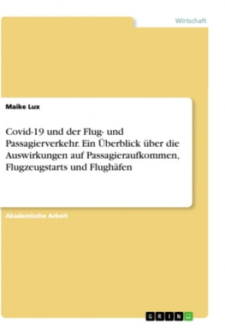 Knjiga Covid-19 und der Flug- und Passagierverkehr. Ein Überblick über die Auswirkungen auf Passagieraufkommen, Flugzeugstarts und Flughäfen 