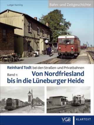 Kniha Reinhard Todt bei den Straßen- und Privatbahnen - Bahn- und Zeitgeschichte Band 01 