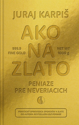Carte Ako na zlato - Peniaze pre neveriacich Juraj Karpiš