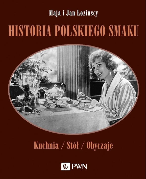 Kniha Historia polskiego smaku. Kuchnia, stół, obyczaje wyd. 2 Maja Łozińska