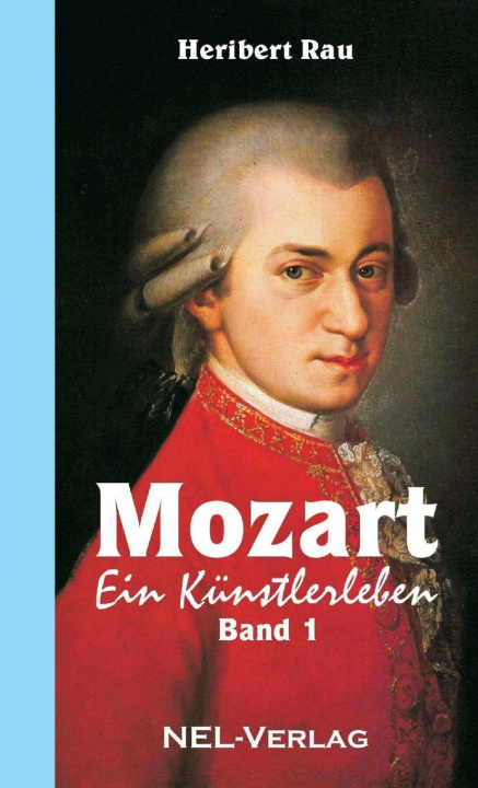 Knjiga Mozart, ein Kunstlerleben - Band 1 Heribert Rau