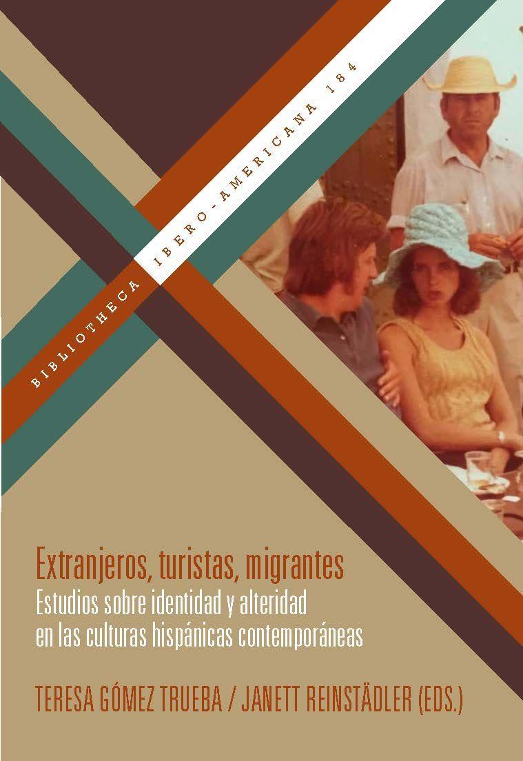 Книга Extranjeros, turistas, migrantes : estudios sobre identidad y alteridad en las culturas hispánicas contemporáneas Janett Reinstädler