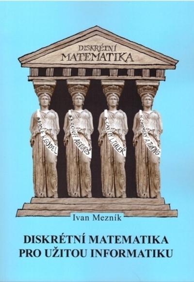 Kniha Diskrétní matematika pro užitou informatiku Ivan Mezník