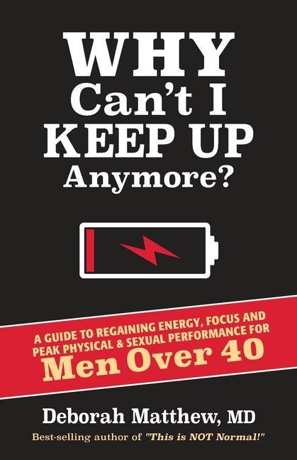 Buch Why Can't I Keep Up Anymore?: A Guide to Regaining Energy, Focus and Peak Physical & Sexual Performance for Men Over 40 Deborah Matthew
