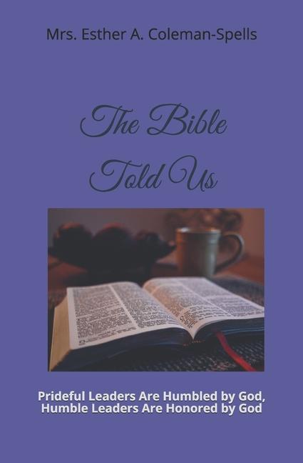 Boek The Bible Told Us: Prideful Leaders Are Humbled by God, Humble Leaders Are Honored by God Esther Agatha Coleman-Spells