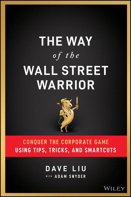 Könyv Way of the Wall Street Warrior - Conquer the Corporate Game Using Tips, Tricks, and Smartcuts Dave Liu