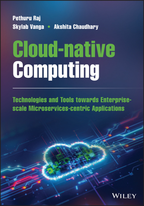 Knjiga Cloud-native Computing -  How to Design, Develop, and Secure Microservices and Event-Driven Applications Pethuru R. Chelliah