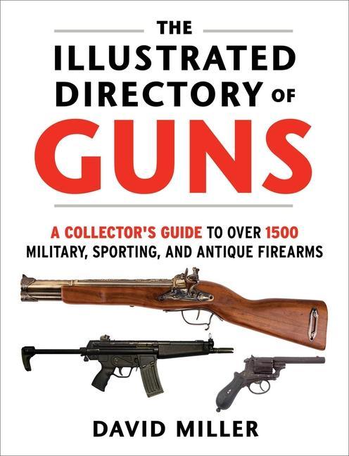 Carte The Illustrated Directory of Guns: A Collector's Guide to Over 1500 Military, Sporting, and Antique Firearms 