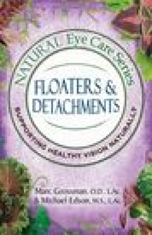 Книга Natural Eye Care Series: Floaters and Detachments Marc Grossman
