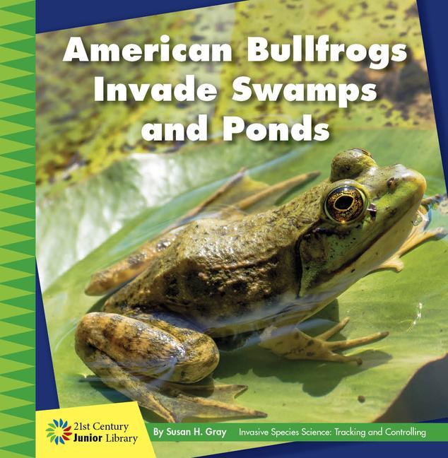 Knjiga American Bullfrogs Invade Swamps and Ponds Susan H. Gray