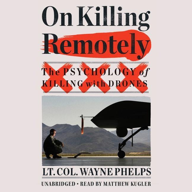 Audio On Killing Remotely : The Psychology of Killing with Drones Dave Grossman