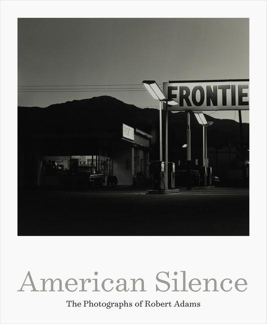 Book American Silence: The Photographs of Robert Adams Terry Tempest Williams