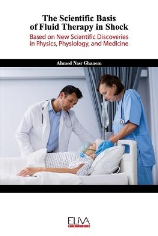 Boek The Scientific Basis of Fluid Therapy in Shock: Based on new Scientific discoveries in Physics, Physiology, and Medicine Ahmed Nasr Ghanem