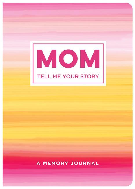 Kniha Mom Tell Me Your Story: A Memory Journal Publications International Ltd