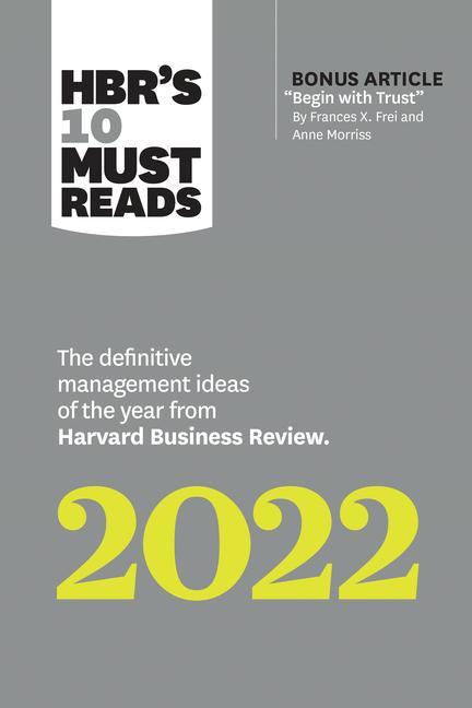 Book HBR's 10 Must Reads 2022: The Definitive Management Ideas of the Year from Harvard Business Review (with bonus article "Begin with Trust" by Frances X 