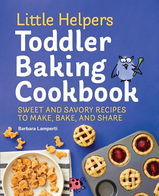 Buch Little Helpers Toddler Baking Cookbook: Sweet and Savory Recipes to Make, Bake, and Share 