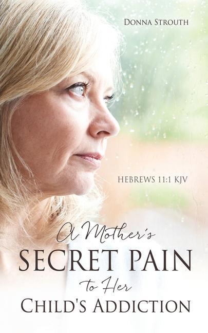 Buch A Mother's Secret Pain to Her Child's Addiction 